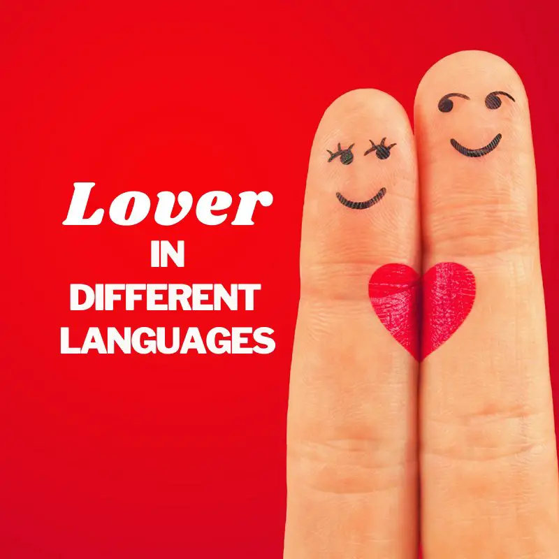 100 Ways To Say LOVER In Different Languages Of The World A RAI OF 